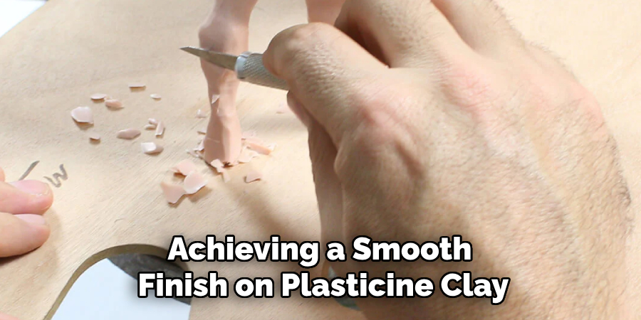 Achieving a Smooth 
Finish on Plasticine Clay