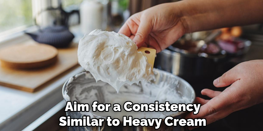 Aim for a Consistency Similar to Heavy Cream