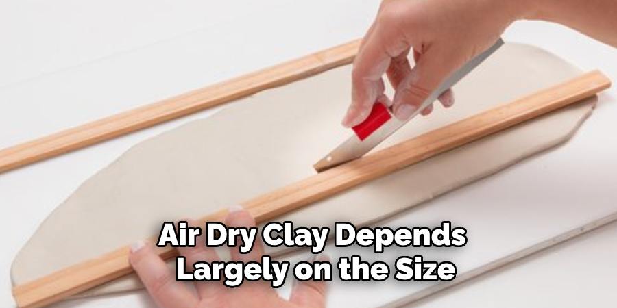 Air Dry Clay Depends
Largely on the Size
