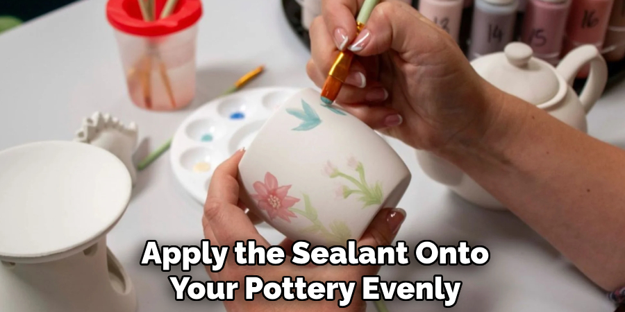 Apply the Sealant Onto Your Pottery Evenly