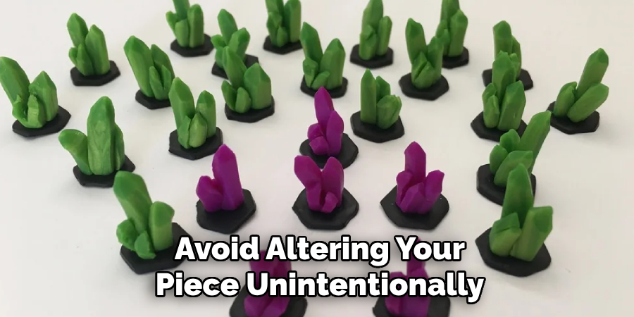 Avoid Altering Your
Piece Unintentionally