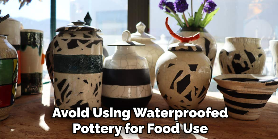 Avoid Using Waterproofed Pottery for Food Use