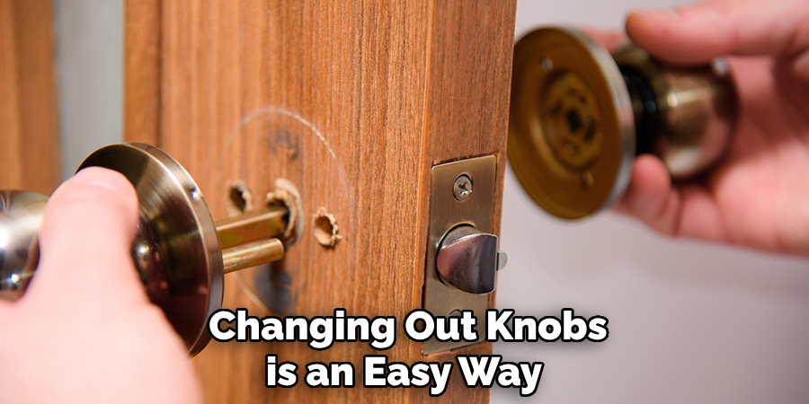 Changing Out Knobs is an Easy Way