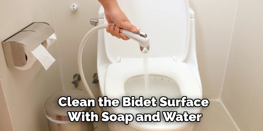Clean the Bidet Surface
With Soap and Water