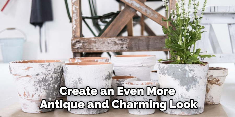 Create an Even More
Antique and Charming Look