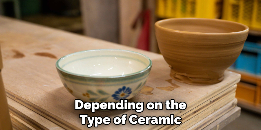 Depending on the Type of Ceramic