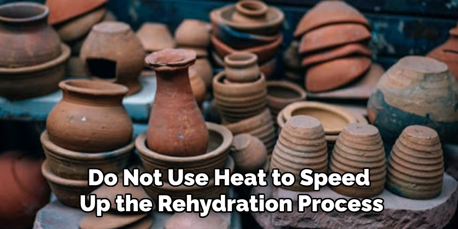 Do Not Use Heat to Speed
Up the Rehydration Process