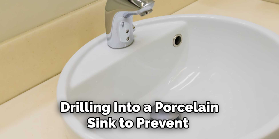 Drilling Into a Porcelain
Sink to Prevent