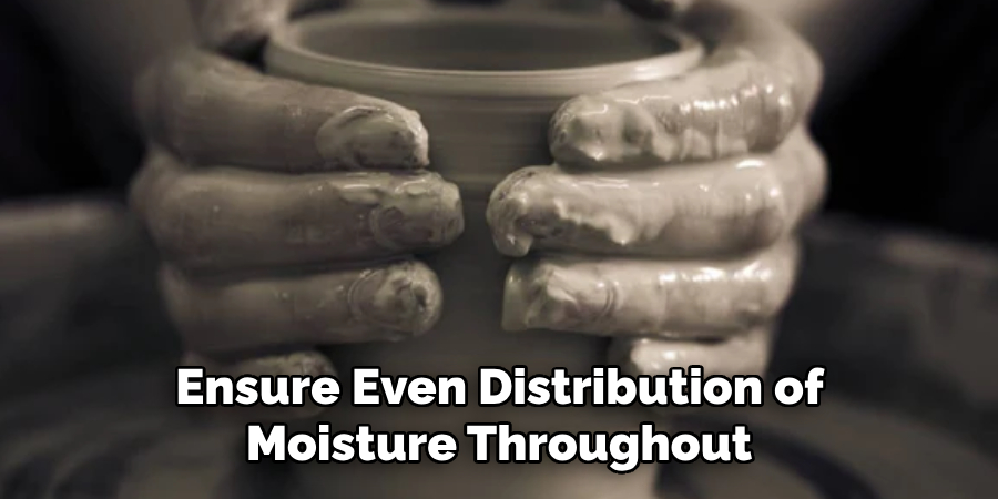 Ensure Even Distribution of
Moisture Throughout