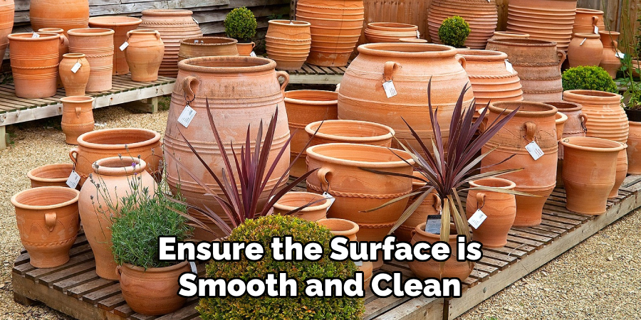 Ensure the Surface is
Smooth and Clean
