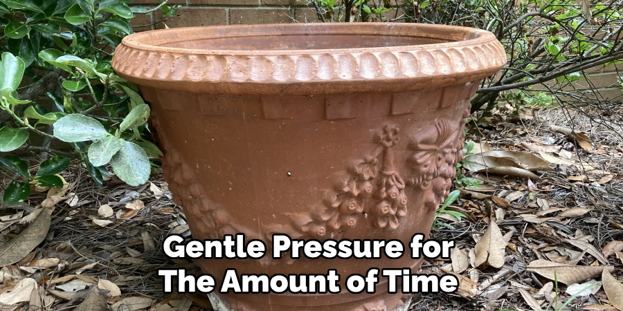 Gentle Pressure for 
The Amount of Time 