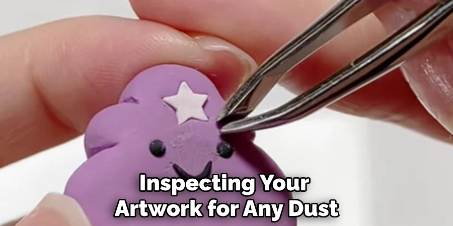 Inspecting Your
Artwork for Any Dust
