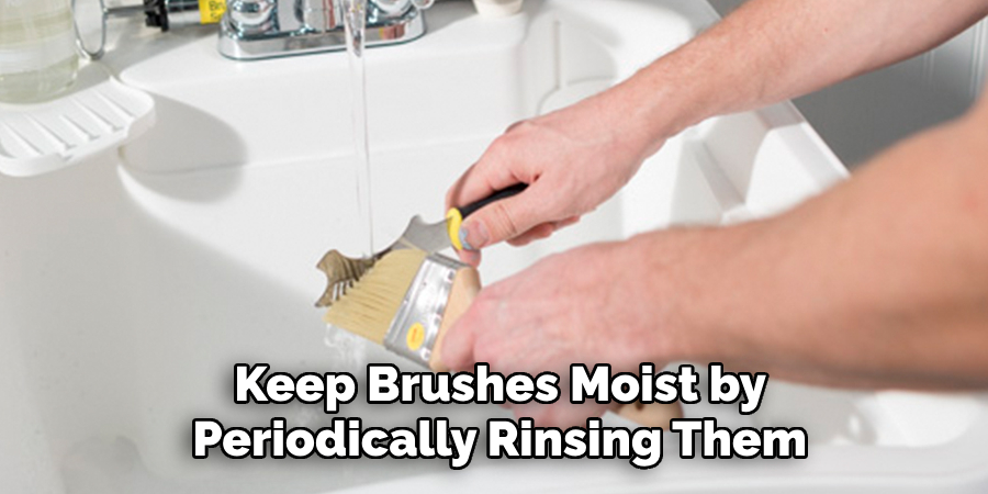 Keep Brushes Moist by 
Periodically Rinsing Them 