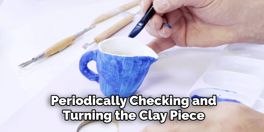 Periodically Checking and
Turning the Clay Piece