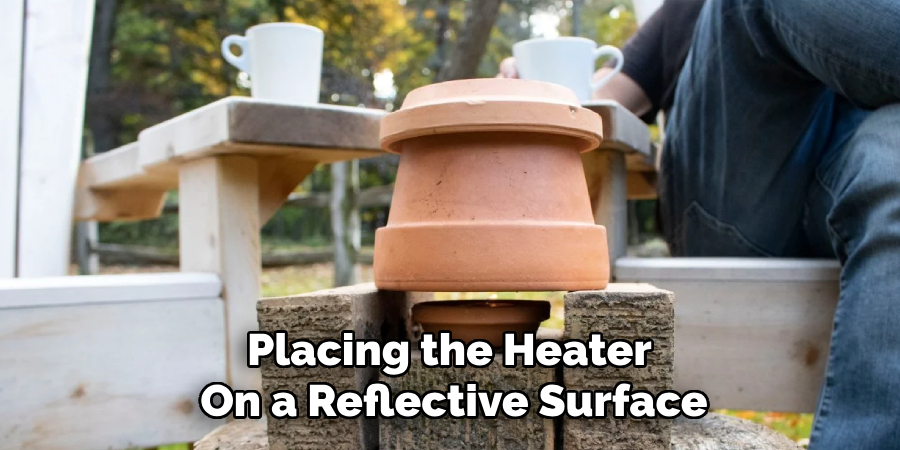 Placing the Heater
On a Reflective Surface