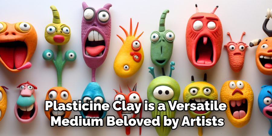 Plasticine Clay is a Versatile 
Medium Beloved by Artists