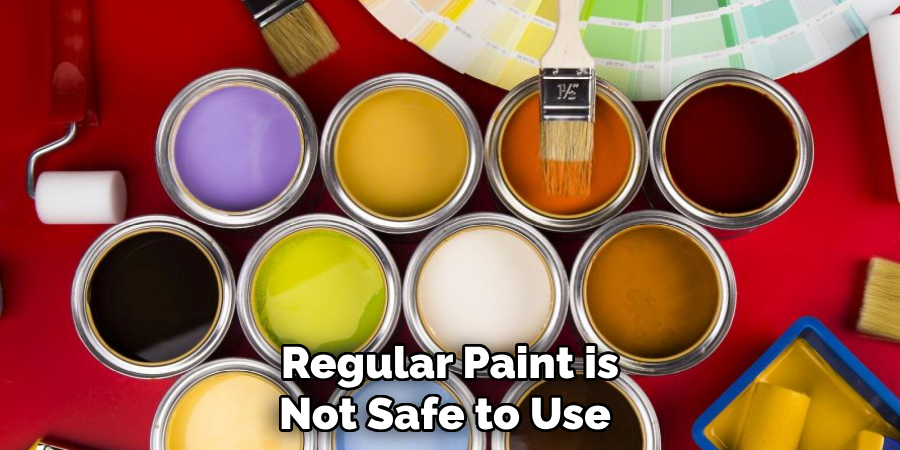 Regular Paint is Not Safe to Use 