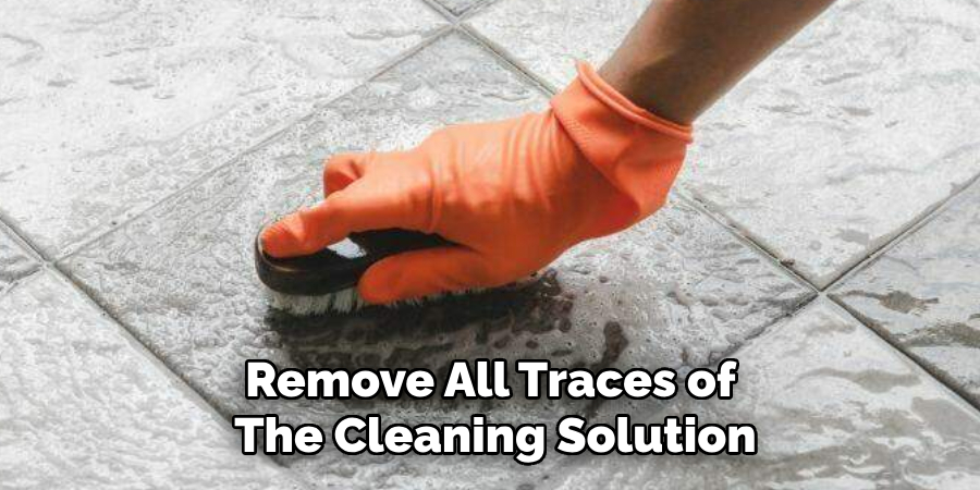 Remove All Traces of
The Cleaning Solution
