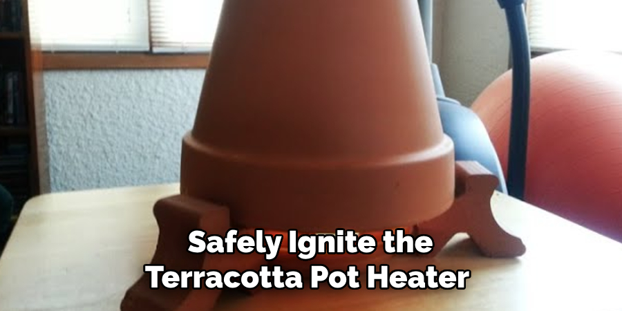 Safely Ignite the
Terracotta Pot Heater
