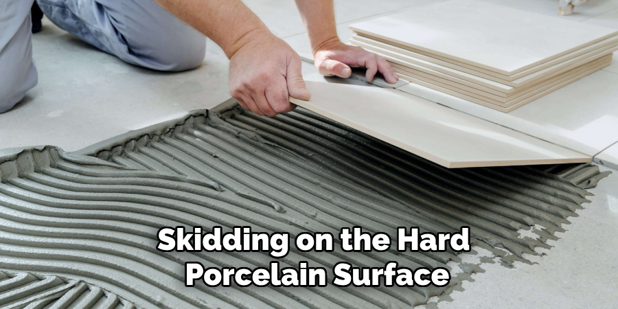 Skidding on the Hard
Porcelain Surface