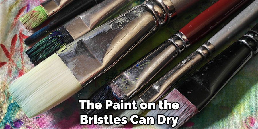 The Paint on the Bristles Can Dry