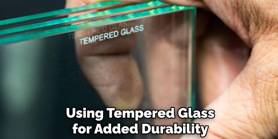 Using Tempered Glass for Added Durability