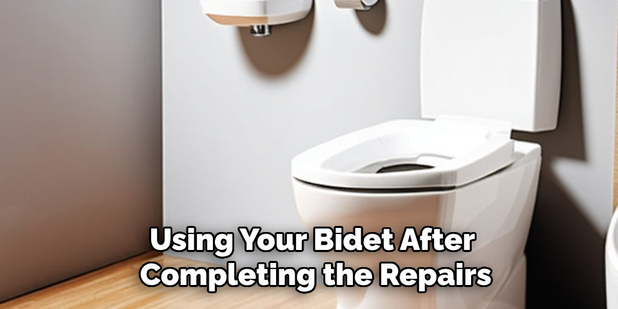 Using Your Bidet After
Completing the Repairs