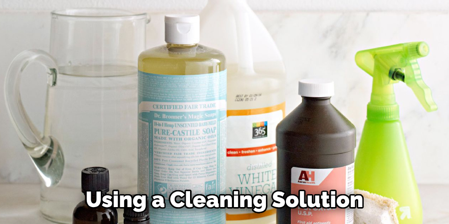 Using a Cleaning Solution