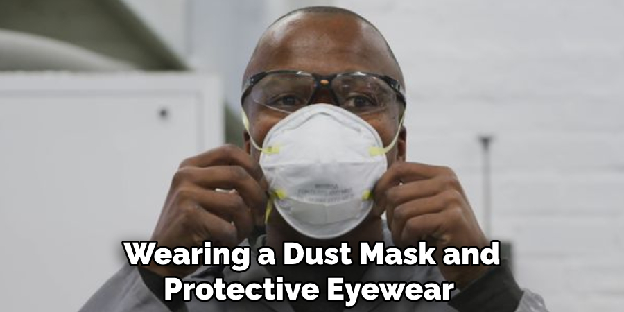 Wearing a Dust Mask and Protective Eyewear 