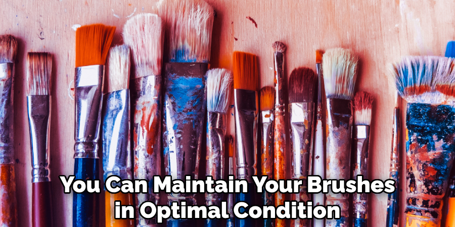 You Can Maintain Your Brushes in Optimal Condition