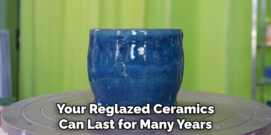 Your Reglazed Ceramics Can Last for Many Years