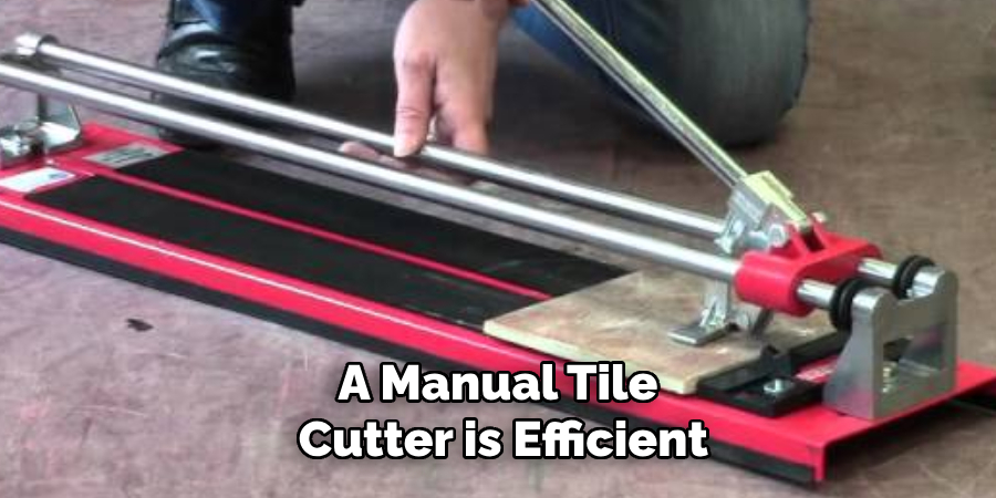 A Manual Tile
 Cutter is Efficient