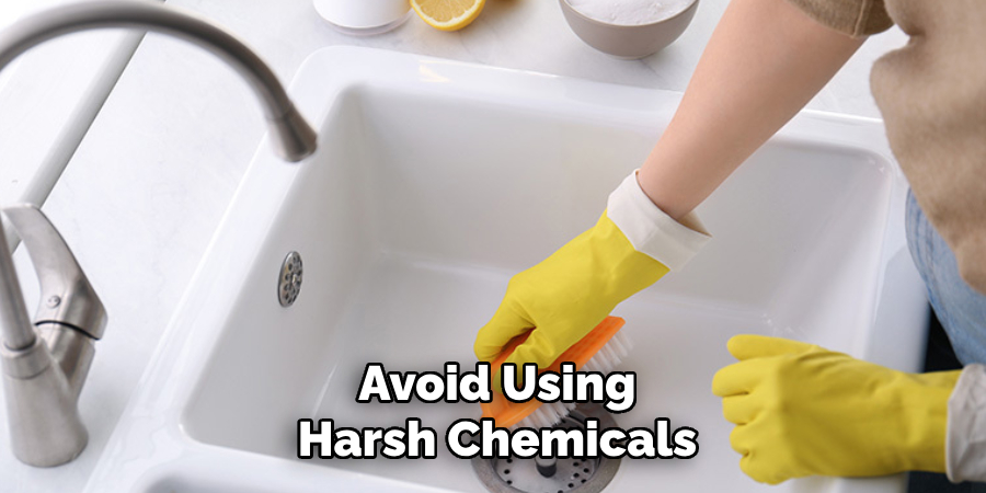 Avoid Using
Harsh Chemicals