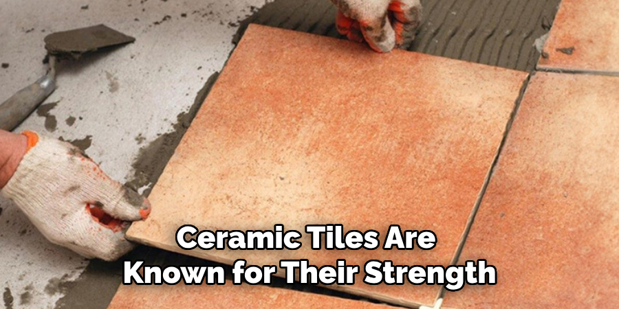 Ceramic Tiles Are 
Known for Their Strength