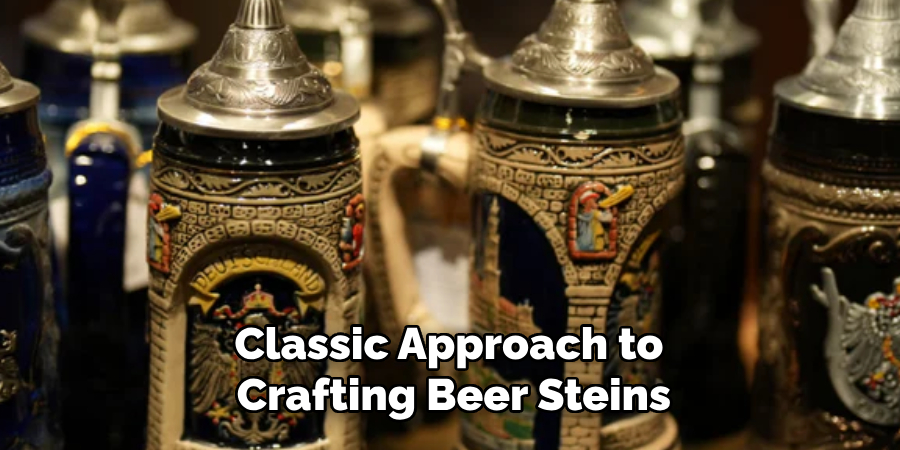 Classic Approach to
 Crafting Beer Steins