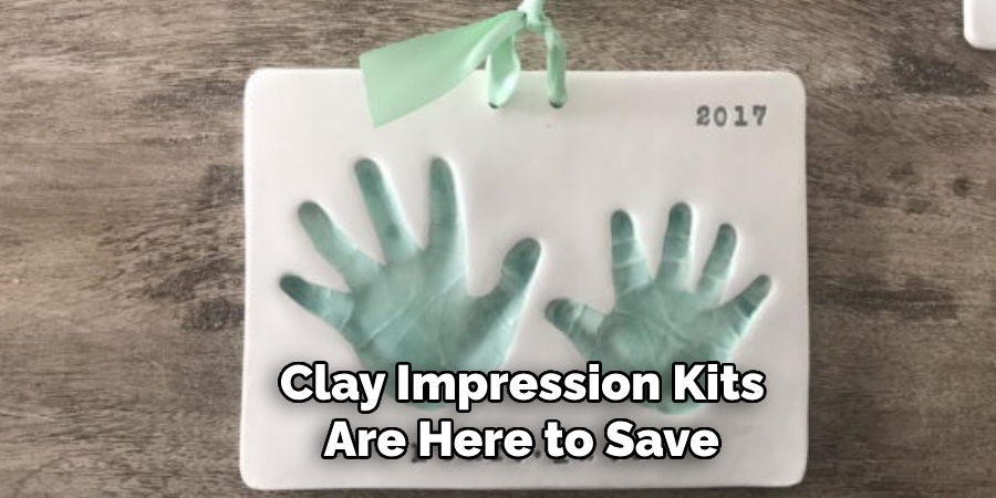 Clay Impression Kits
 Are Here to Save 