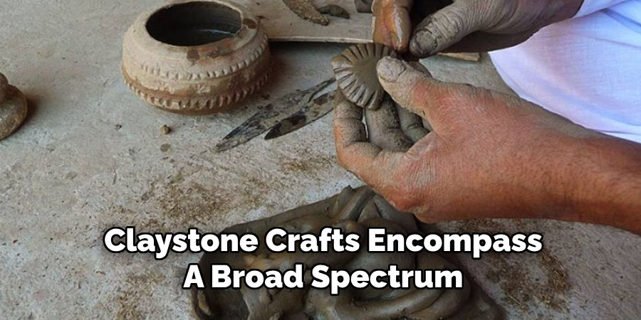 Claystone Crafts Encompass
A Broad Spectrum