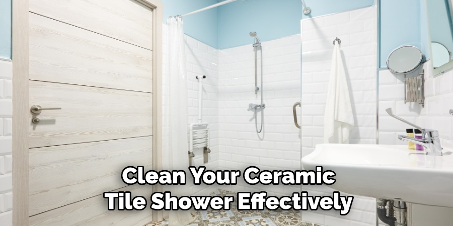  Clean Your Ceramic 
Tile Shower Effectively