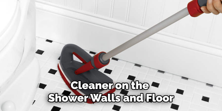 Cleaner on the 
Shower Walls and Floor