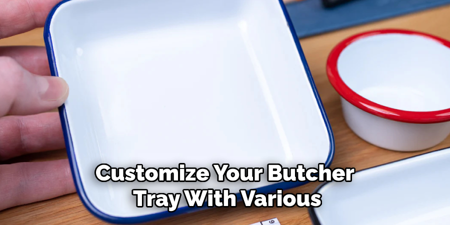 Customize Your Butcher
 Tray With Various