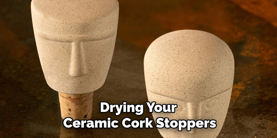 Drying Your
Ceramic Cork Stoppers