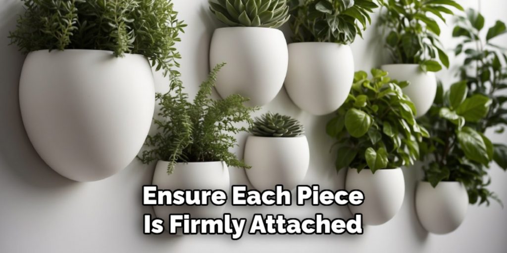 Ensure Each Piece
Is Firmly Attached