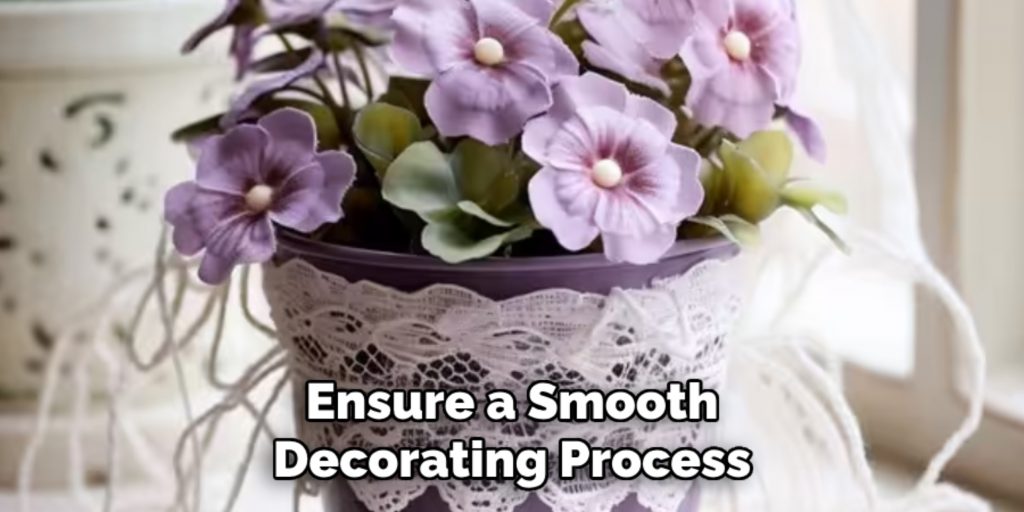 Ensure a Smooth
Decorating Process