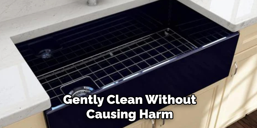 Gently Clean Without
Causing Harm