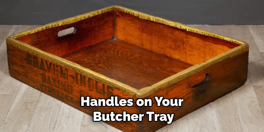 Handles on Your
 Butcher Tray