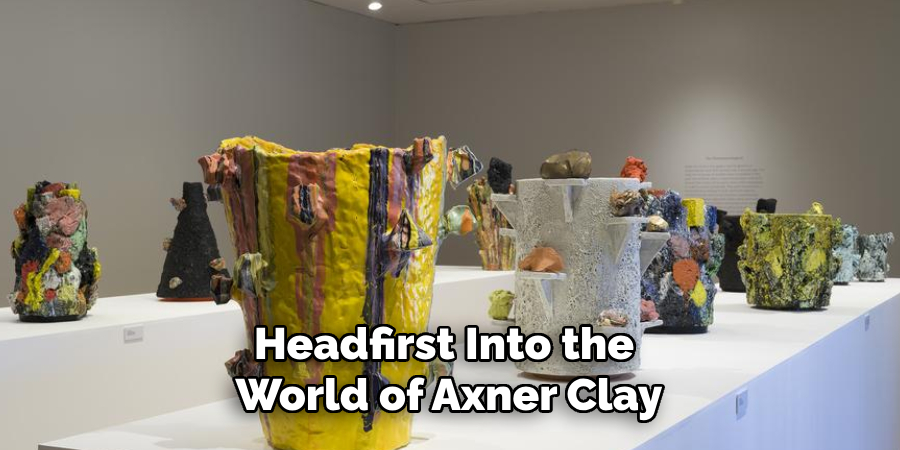 Headfirst Into the 
World of Axner Clay