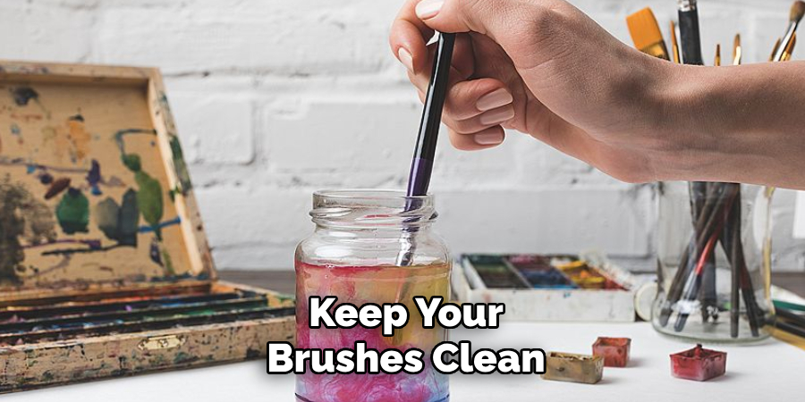 Keep Your
Brushes Clean