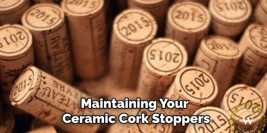 Maintaining Your
Ceramic Cork Stoppers