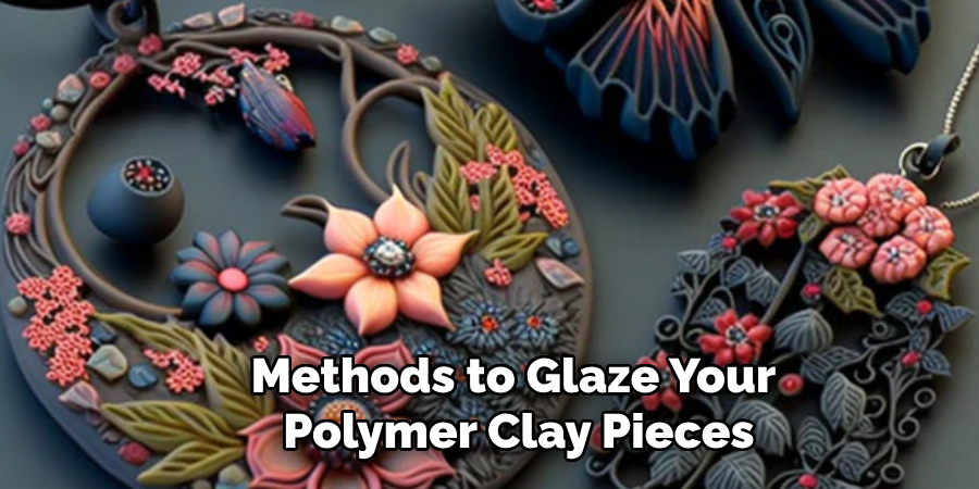 Methods to Glaze Your
 Polymer Clay Pieces