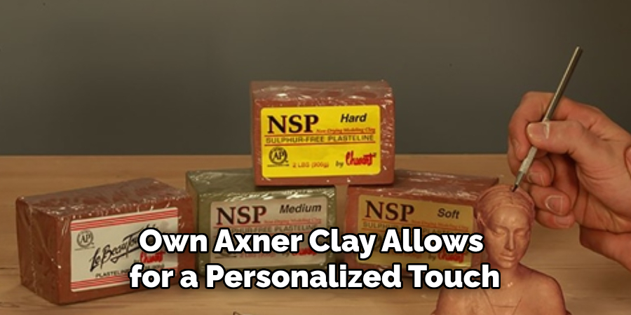 Own Axner Clay Allows 
for a Personalized Touch